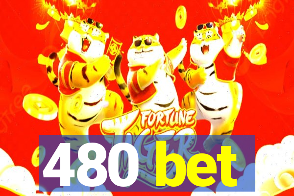 480 bet