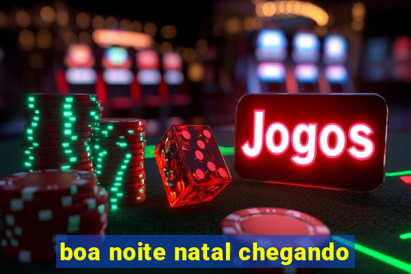 boa noite natal chegando