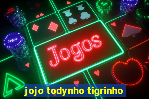 jojo todynho tigrinho