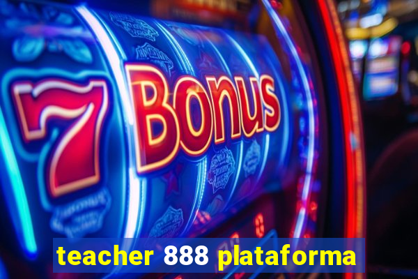 teacher 888 plataforma