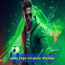 qual jogo virginia divulga