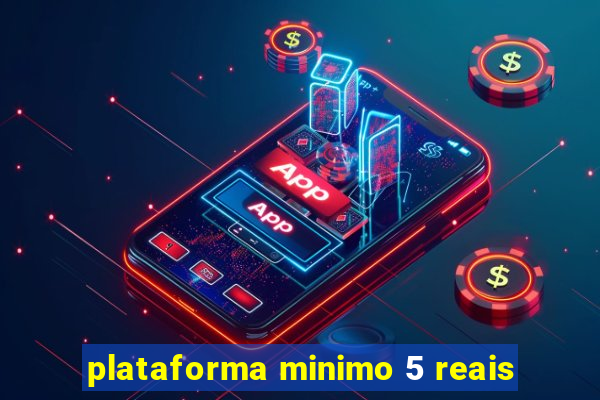 plataforma minimo 5 reais