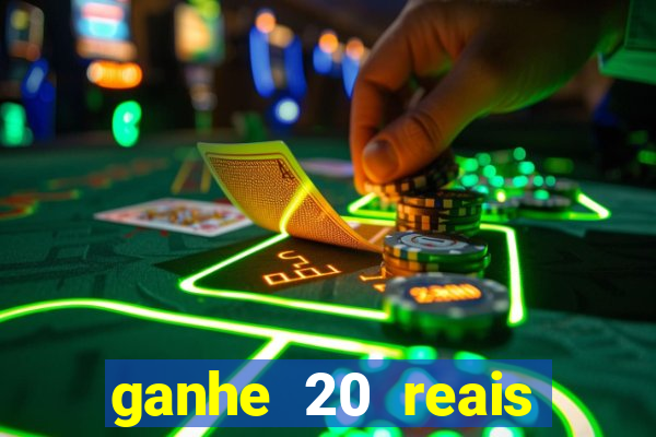 ganhe 20 reais para apostar cassino