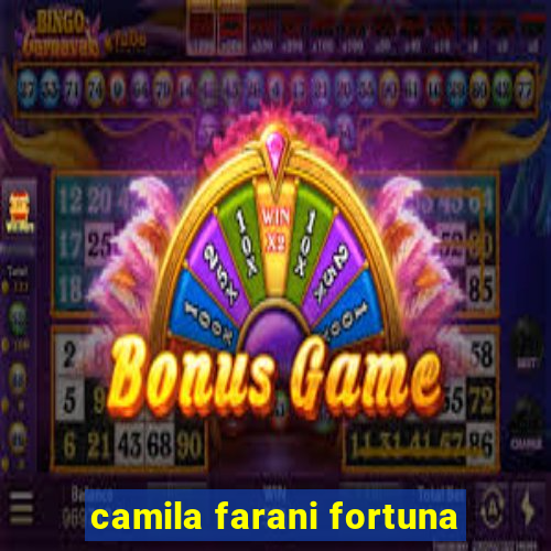 camila farani fortuna