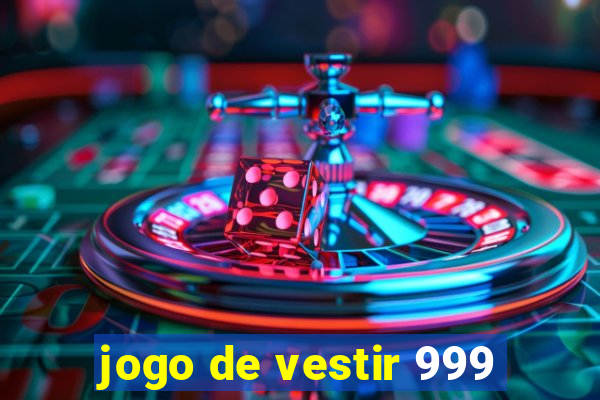 jogo de vestir 999