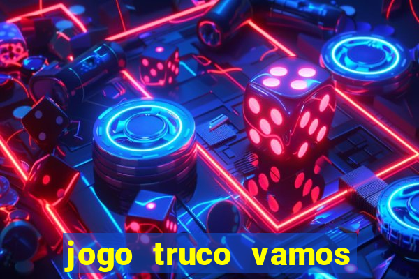 jogo truco vamos paga mesmo