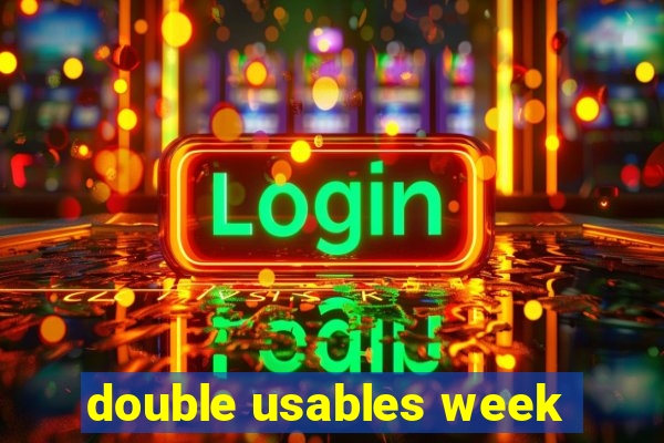 double usables week