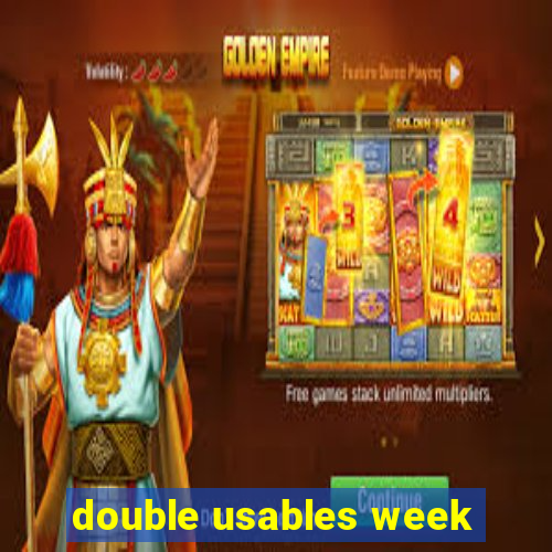 double usables week