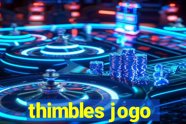 thimbles jogo