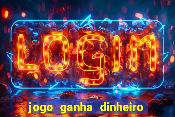 jogo ganha dinheiro de verdade