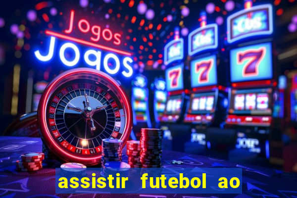 assistir futebol ao vivo rcm