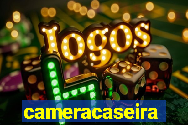 cameracaseira