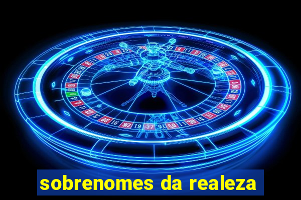 sobrenomes da realeza