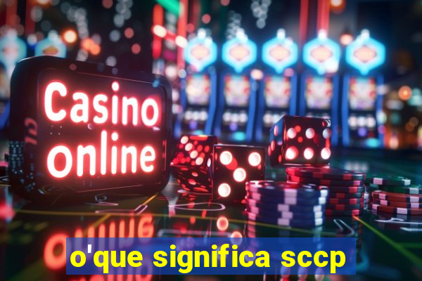 o'que significa sccp