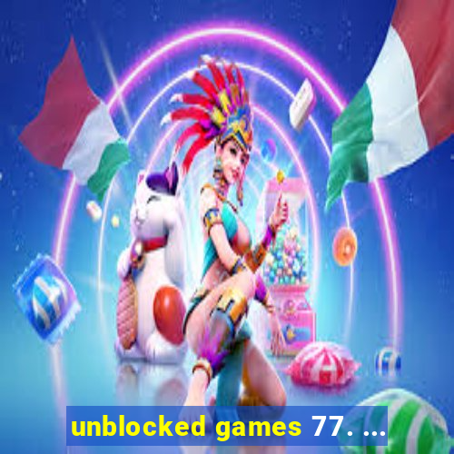 unblocked games 77. ...