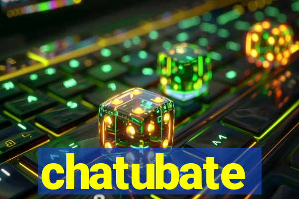 chatubate