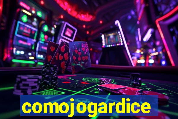 comojogardice