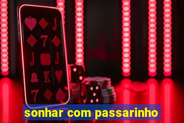 sonhar com passarinho