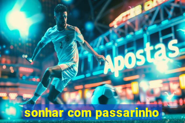 sonhar com passarinho