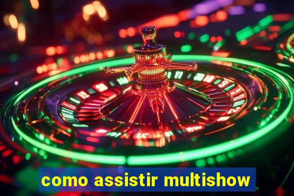 como assistir multishow