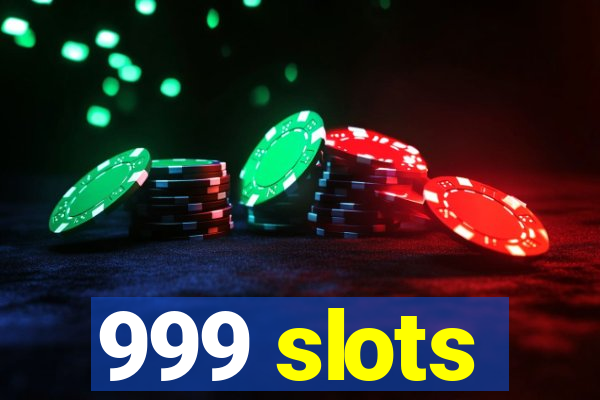 999 slots