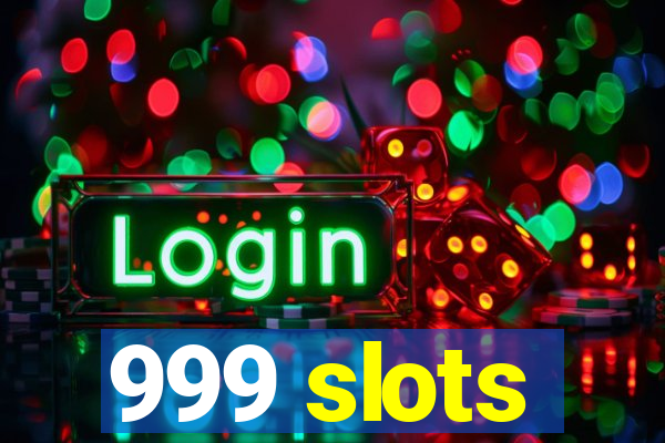 999 slots