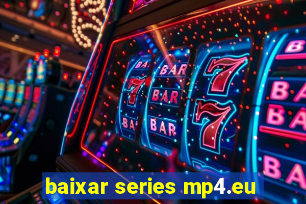 baixar series mp4.eu