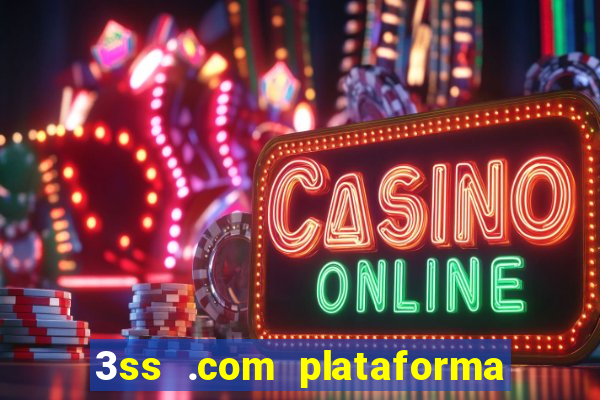 3ss .com plataforma de jogos