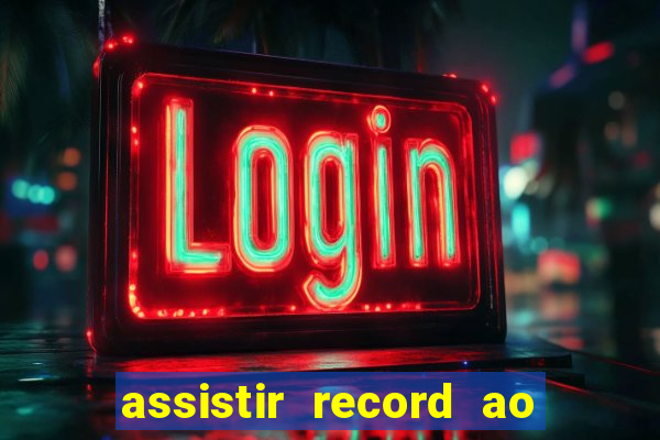 assistir record ao vivo bahia