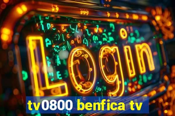 tv0800 benfica tv