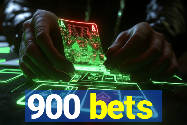 900 bets