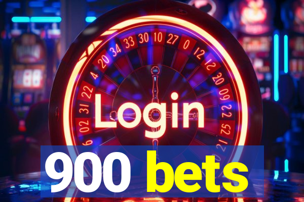 900 bets