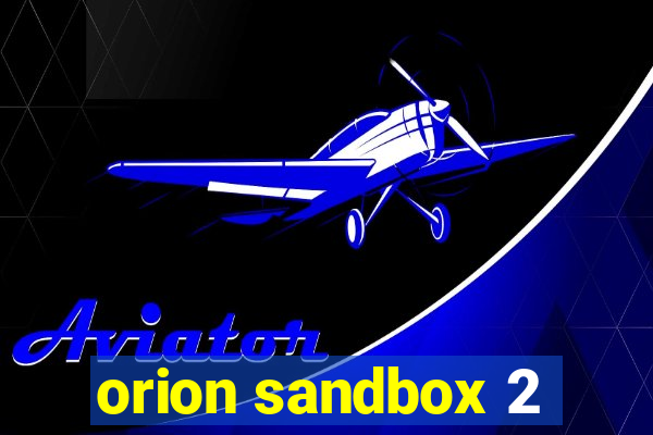 orion sandbox 2