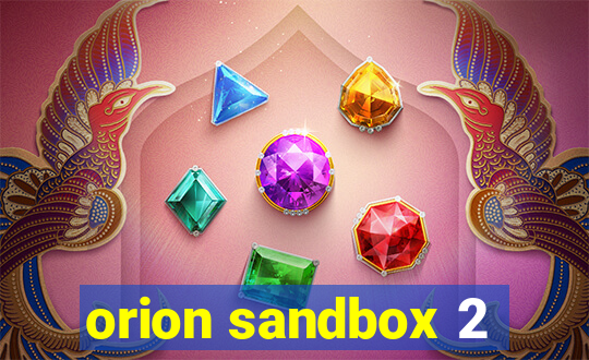 orion sandbox 2