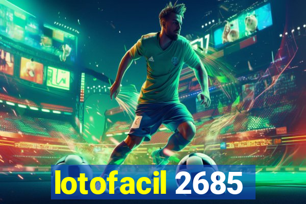 lotofacil 2685