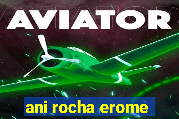 ani rocha erome