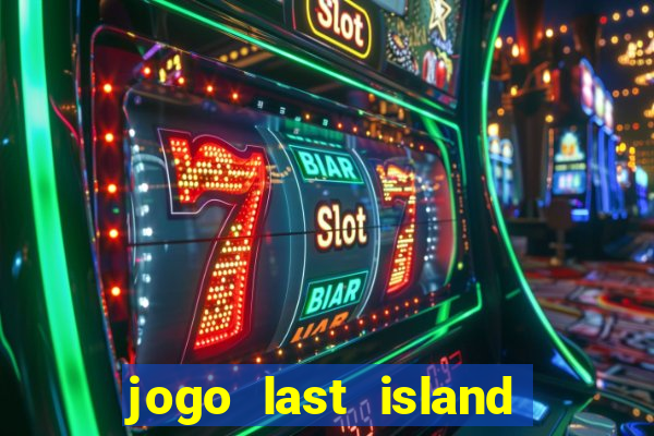 jogo last island of survival