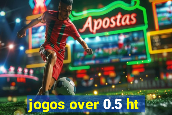 jogos over 0.5 ht