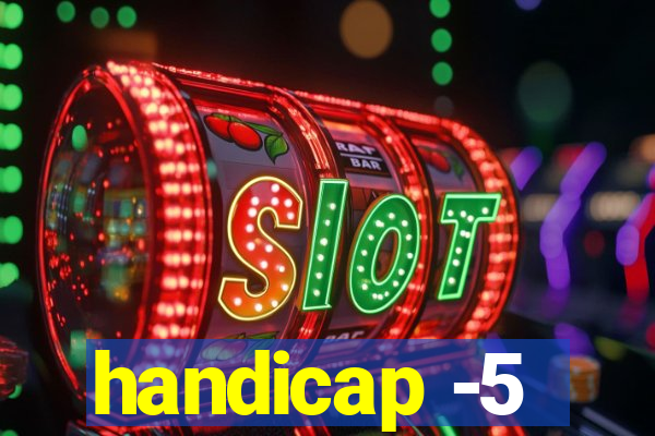 handicap -5