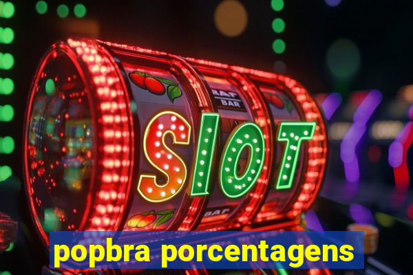 popbra porcentagens