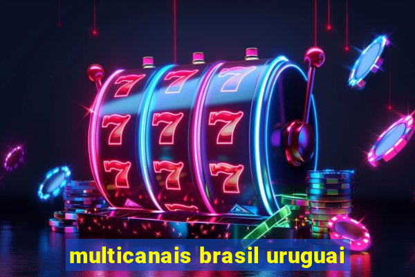 multicanais brasil uruguai