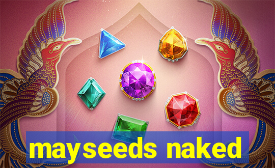 mayseeds naked