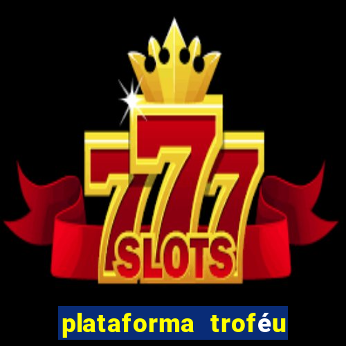 plataforma troféu bet é confiável