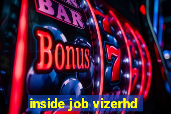 inside job vizerhd