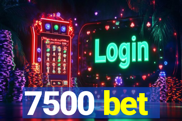 7500 bet