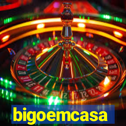 bigoemcasa