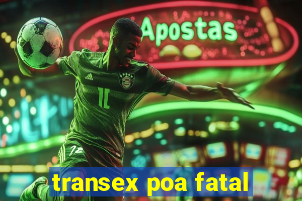 transex poa fatal