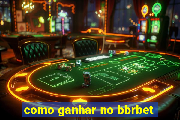 como ganhar no bbrbet