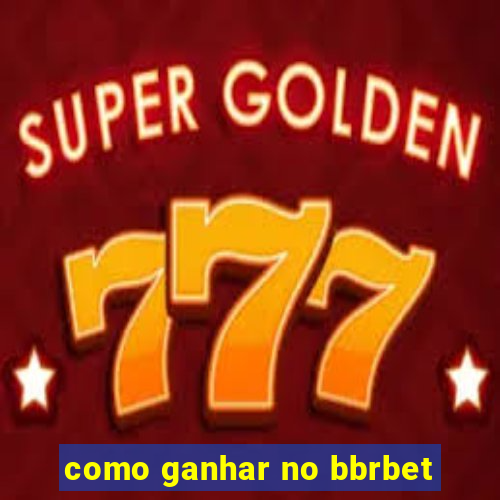 como ganhar no bbrbet