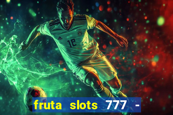 fruta slots 777 - mega jackpot